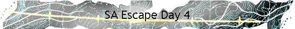 SA Escape Day 4
